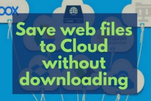 How to save web files from URL to cloud storage without downloading