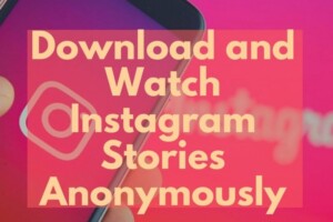 How to watch and download Instagram stories anonymously