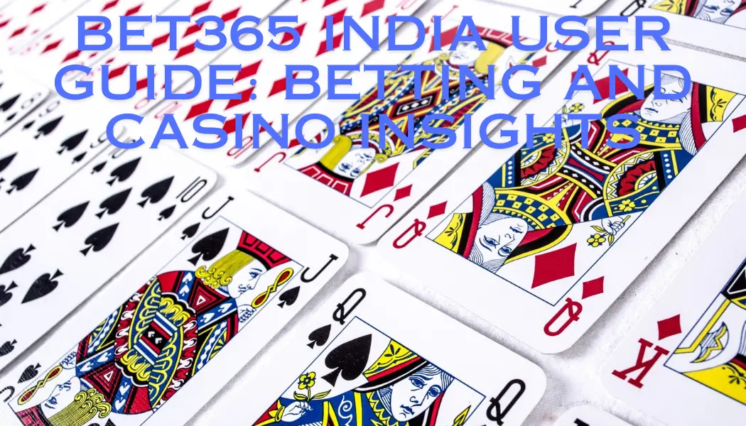 Bet365 India User Guide: Betting and Casino Insights